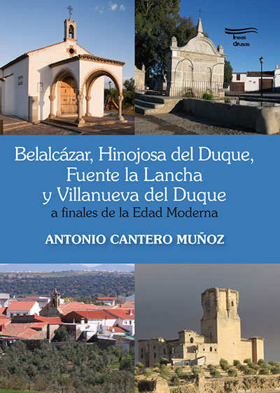 Belalcázar, Hinojosa del Duque, Fuente la Lancha y Villanueva del Duque, a finales de la edad Moderna