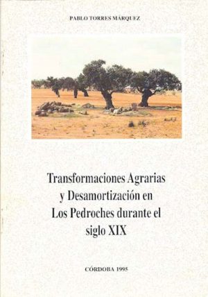 Transformaciones Agrarias y Desamortización en Los Pedroches durante el Siglo XIX