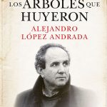 Libro ‘Los árboles que huyeron’, de Alejandro López Andrada