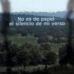 No es de papel el silencio de mi verso