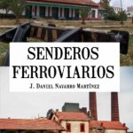 Libro 'Senderos Ferroviarios', de J. Daniel Navarro Martínez