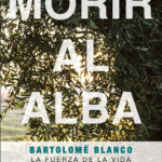 Libro 'Morir al alba. Bartolomé Blanco. La fuerza de la vida', de José Miguel Núñez