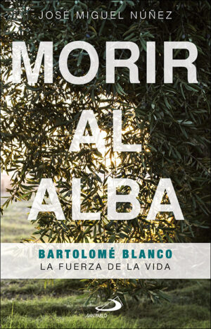 Libro 'Morir al alba. Bartolomé Blanco. La fuerza de la vida', de José Miguel Núñez