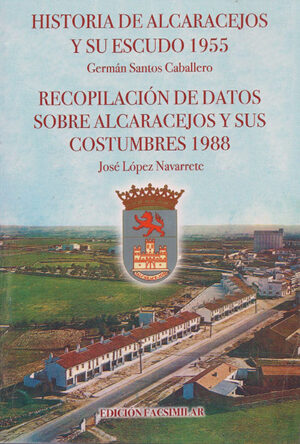 Historia de Alcaracejos y su escudo (1955), de Germán Santos Caballero, y Recopilación de datos sobre Alcaracejos y sus costumbres (1988), de José López Navarrete