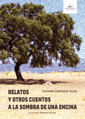 Libro 'Relatos y otros cuentos a la sombra de una encina', de Alfonso Cantador Alias