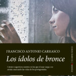 Libro ‘Los ídolos de bronce’, de Francisco Antonio Carrasco