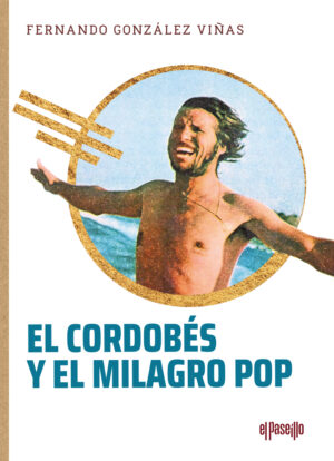 Libro ‘El Cordobés y el milagro pop’, de Fernando González Viñas