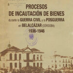 Libro 'Procesos de Incautación de Bienes durante la Guerra Civil y la Posguerra en Belalcázar', de Feliciano Casillas