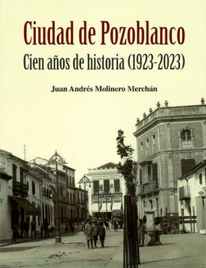 Libro ‘Ciudad de Pozoblanco. Cien años de historia (1923-2023)’, de Juan Andrés Molinero Merchán