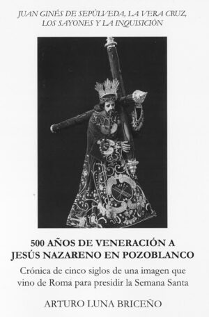 Libro '500 Años de veneración a Jesús Nazareno en Pozoblanco', de Arturo Luna Briceño