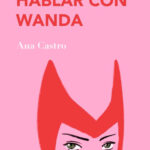 Libro ‘Necesito hablar con Wanda’, de Ana Castro